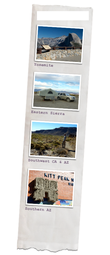 The Places We Went
￼Yosemite

￼
Eastern Sierra

￼
Southwest CA & AZ

￼
Southern AZ


